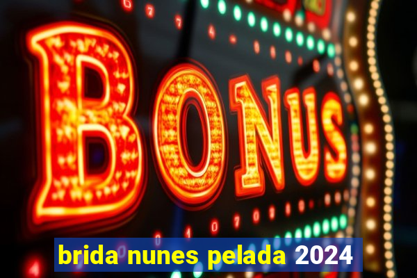 brida nunes pelada 2024